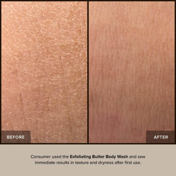Close up skin before and after wearing exfoliating butter body wash